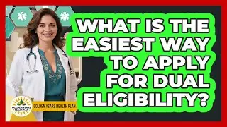 What Is The Easiest Way To Apply For Dual Eligibility? - Golden Years Health Plan