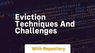 Eviction techniques and challenges