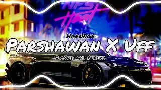 Parshawan X Uff - Slowed And Reverb - Harnoor Mashup