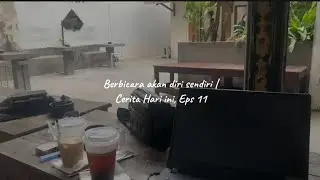 Berbicara akan diri sendiri | Cerita hari ini Eps.11