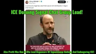 Alex Pretti Was One Of The Lead Organizers Of Signal Group Doxxing And Endangering ICE!