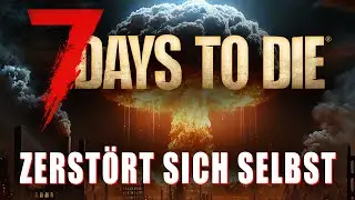 7 Days to Die zerstört sich selbst! | 7d2d News Deutsch