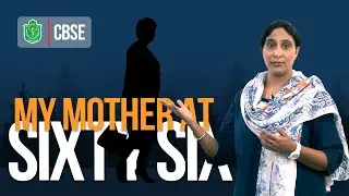 My Mother At Sixty Six //  English  // CBSE Class XII  // Summary & Explanation