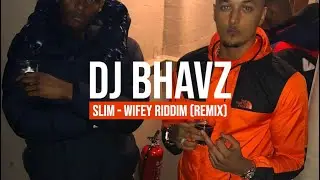 Slim - Wifey Riddim (Remix) | DJ Bhavz