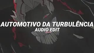 automotivo da turbulencia (slowed) - [edit audio]