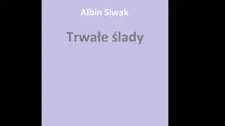 008. Trwałe ślady - Albin Siwak