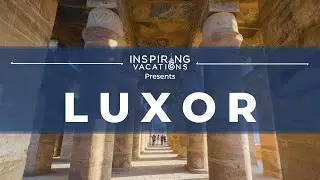 Inspiring Vacations: Luxor, Egypt