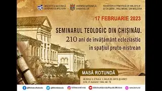 Masa rotundă &bdquo;Seminarul teologic din Chișinau- 210 ani de &icirc;nvățămant ecleziastic&rdquo;, 17 februarie 2023