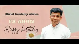 Happy Birthday Father Arun || Christ Academy Family
