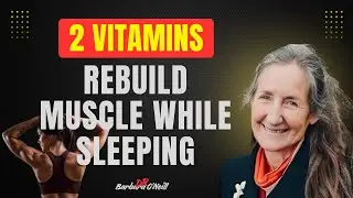 Rebuild Muscle While Sleeping (2 Vitamins That Work) | Barbara O&rsquo;Neill