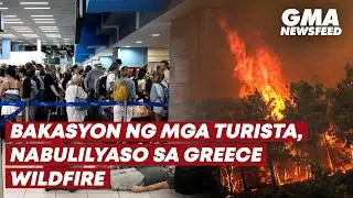 Greece wildfires force thousands of tourists to evacuate | GMA News Feed