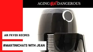 Martini Chat with Jean- Airfryer Recipes | Aging But Dangerous