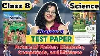 Class 8 Science | Ch-8 Test Paper | Nature of Matter: Elements, Compounds & Mixtures | NCERT 2025