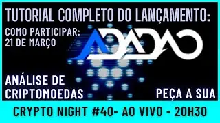 TUTORIAL DO LAN&Ccedil;AMENTO DO ADADAO | 21 DE MAR&Ccedil;O | AN&Aacute;LISE DE CRIPTOMOEDAS | CRYPTO NIGHT #40