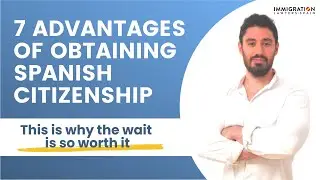7 ADVANTAGES of obtaining SPANISH CITIZENSHIP 🇪🇸 What YOU GET After Obtaining the Spanish Passport