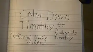 Steverinofrank ft. Backwards Timothy: Calm Down Timothy (Official Music Video)