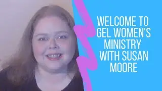 Welcome to Gel Women's Ministry with Susan Moore
