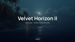 Velvet Horizon II ✨｜Chill House + Gentle Evening Silhouette｜Sunset & Chill Evenings