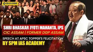 Shri Bhaskar Jyoti Mahanta, IPS inspiring speech at APSC Topper's Felicitation by SPM IAS Academy