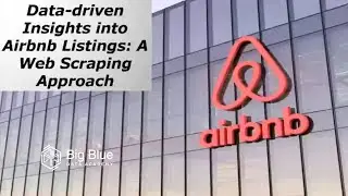 Data-driven Insights into Airbnb Listings: A Web Scraping Approach | Big Blue Data Academy