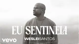 Weslei Santos - Eu Sentinela (Clipe Oficial)