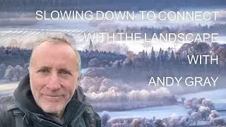 Slowing down to connect with the landscape with Andy Gray