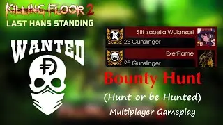 Killing Floor 2 | Last Hans Standing #21 | Weekly Outbreak: Bounty Hunt (Multiplayer) w/@ExerFlame