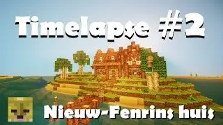 [Minecraft] Timelapse #2 - Nieuw-Fenrins Huis