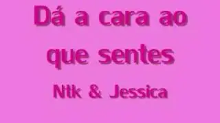 Ntk & Jessica by Dina Macedo - Dá a cara ao que sentes ( com letra )