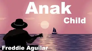 Anak - Lyrics in Tagalog - English translation - Freddie Aguillar