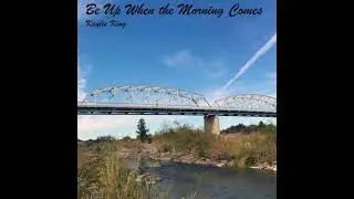 Be Up When the Morning Comes