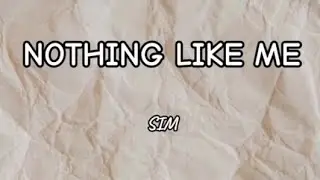 NOTHING LIKE ME - SIM (Lyrics)
