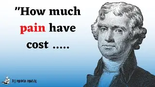 TOP 10 Quotes from THOMAS JEFFERSON that are Worth..... Motivational Quotes | DJ MANIA MUSIC #1