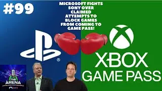 The Arena Podcast 99 Microsoft and Sony Fighting Over Game Pass!
