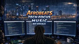 AFROBEATS TECH FOCUS MIX: Deep Work Music  for Concentration , Productivity &  Developers 💻