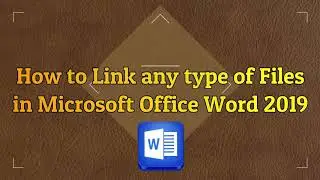 How to Link any type of Files in Microsoft Office Word 2019