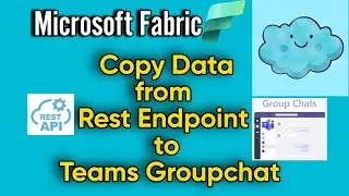 Microsoft Fabric: Copy Data from Rest Endpoint to Teams Groupchat  |Use of Web and MS Teams Activity