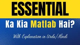 Essential Meaning in Urdu |'Essential Ka Kia Matlab Hota Hai'| Urdu/Hindi Explanation Included