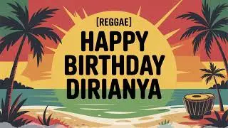 Dirianya Birthday Song - Reggae - Energetic