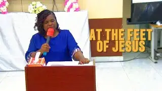 🆂🅴🆁🅼🅾🅽 - AT THE FEET OF JESUS - SERMON By Mama Esther Muchandakuenda