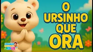 🐻 O Ursinho Que Ora 🙏 | Música Infantil Gospel Educativa | Canções Para Crianças Dormirem com Deus