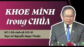 KHOE MÌNH TRONG CHÚA - Mục sư Nguyễn Ngọc Thuận