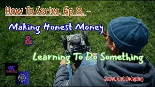 How To Series, Ep. 8 - Making Honest Money & Learning To Do Lawncare: Zoned Out Roleplay.