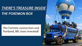 There's Treasure Inside - The Pokemon Box - The Fortnite connection and Portland, ME clues revealed!