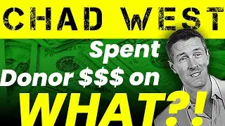 CHAD WEST'S CAMPAIGN EXPENSES: We deserve an explanation!