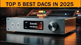 Top 5 Best DACs in 2025 🔊 | Eversolo, Topping DX5II, iFi Zen Blue 3, FX Audio DA06 & More |