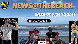 NEWS AT THE BEACH - EPISODE 4 (Week of 3/24-3/31)