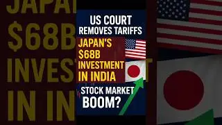 US Court Removes Tariffs & Japan&rsquo;s $68B India Investment | Stock Market Boom Ahead?