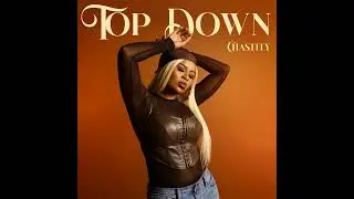 Chastity - Top Down [NEW RNB SONG NOVEMBER 2022]