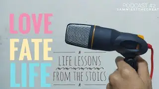 On Love, Life, And Fate / Life Lessons from the Stoics (Podcast #2) / SammiestTheGreat
